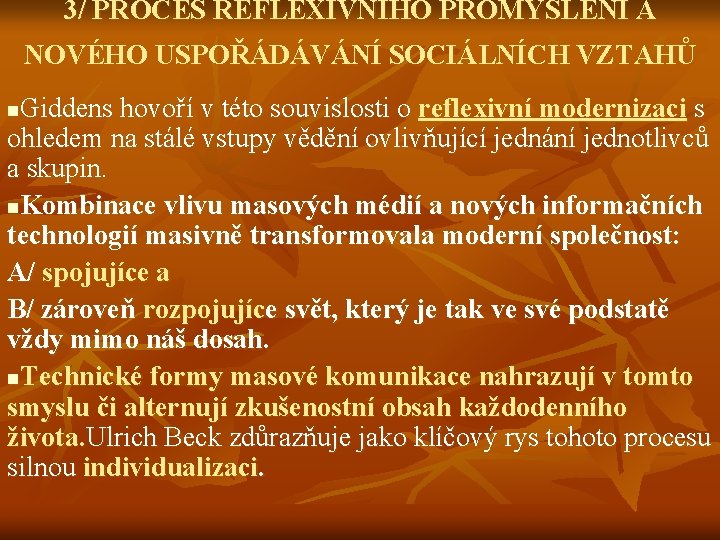 3/ PROCES REFLEXIVNÍHO PROMÝŠLENÍ A NOVÉHO USPOŘÁDÁVÁNÍ SOCIÁLNÍCH VZTAHŮ Giddens hovoří v této souvislosti