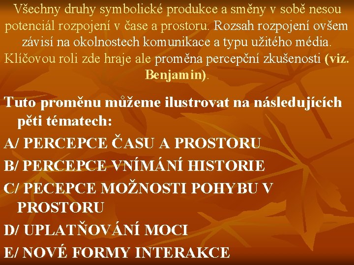 Všechny druhy symbolické produkce a směny v sobě nesou potenciál rozpojení v čase a