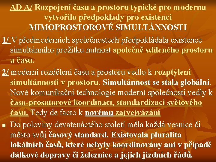 AD A/ Rozpojení času a prostoru typické pro modernu vytvořilo předpoklady pro existenci MIMOPROSTOROVÉ