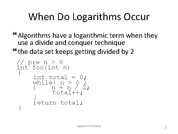 When Do Logarithms Occur Algorithms have a logarithmic term when they use a divide