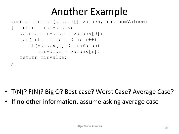Another Example double minimum(double[] values, int num. Values) { int n = num. Values;