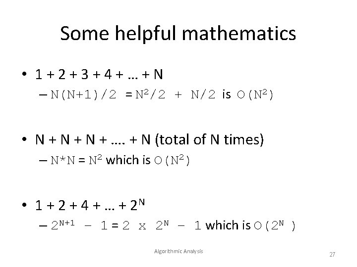 Some helpful mathematics • 1+2+3+4+…+N – N(N+1)/2 = N 2/2 + N/2 is O(N