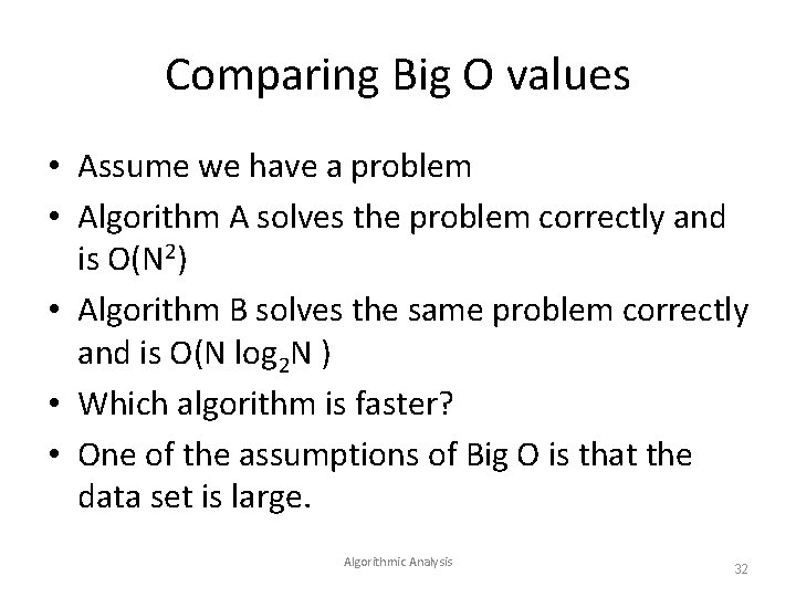 Comparing Big O values • Assume we have a problem • Algorithm A solves