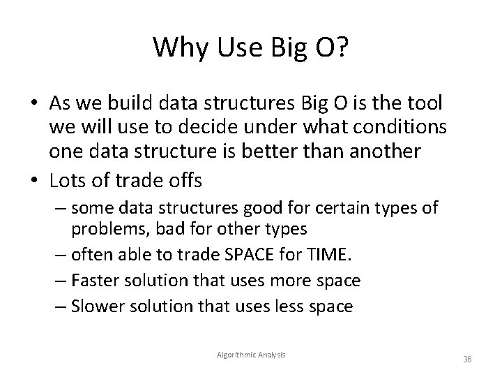 Why Use Big O? • As we build data structures Big O is the