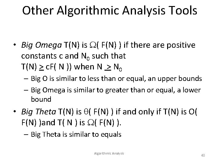 Other Algorithmic Analysis Tools • Big Omega T(N) is ( F(N) ) if there