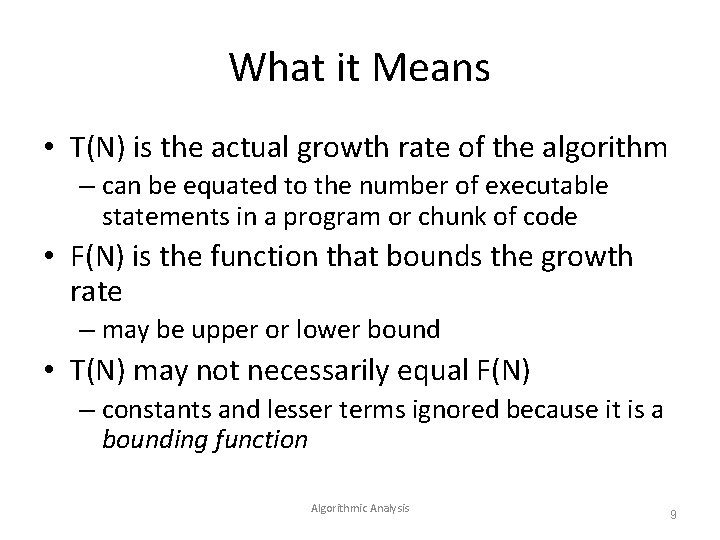 What it Means • T(N) is the actual growth rate of the algorithm –