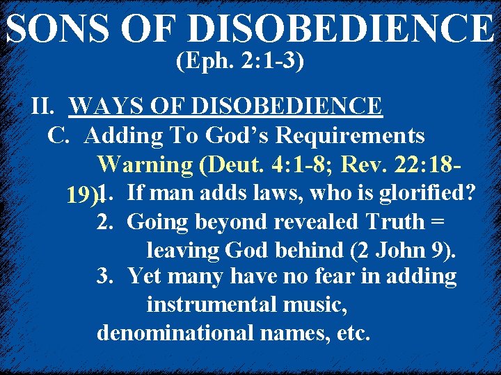 SONS OF DISOBEDIENCE (Eph. 2: 1 -3) II. WAYS OF DISOBEDIENCE C. Adding To