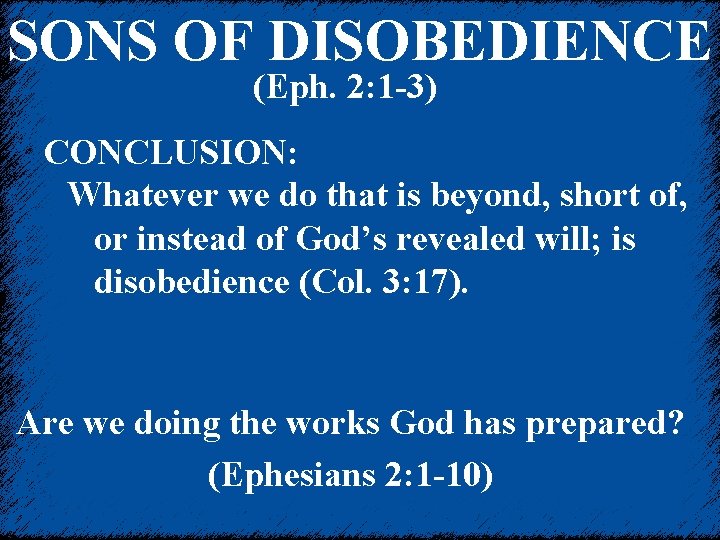 SONS OF DISOBEDIENCE (Eph. 2: 1 -3) CONCLUSION: Whatever we do that is beyond,
