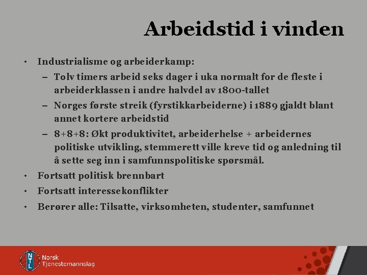 Arbeidstid i vinden • Industrialisme og arbeiderkamp: – Tolv timers arbeid seks dager i