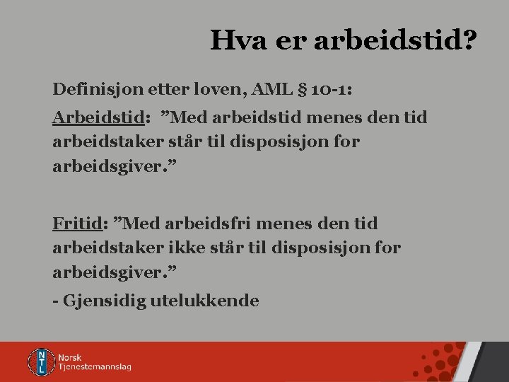 Hva er arbeidstid? Definisjon etter loven, AML § 10 -1: Arbeidstid: ”Med arbeidstid menes