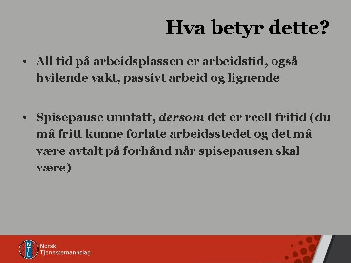 Hva betyr dette? • All tid på arbeidsplassen er arbeidstid, også hvilende vakt, passivt