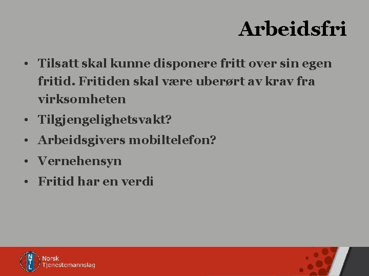 Arbeidsfri • Tilsatt skal kunne disponere fritt over sin egen fritid. Fritiden skal være