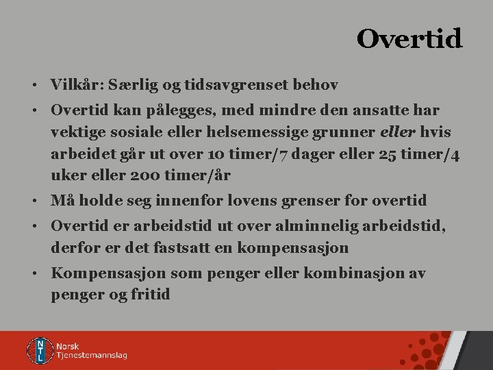 Overtid • Vilkår: Særlig og tidsavgrenset behov • Overtid kan pålegges, med mindre den