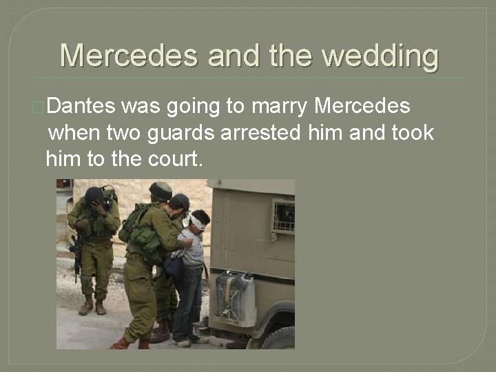 Mercedes and the wedding �Dantes was going to marry Mercedes when two guards arrested
