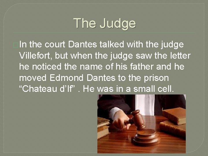 The Judge �In the court Dantes talked with the judge Villefort, but when the