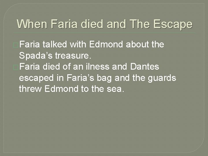 When Faria died and The Escape �Faria talked with Edmond about the Spada’s treasure.