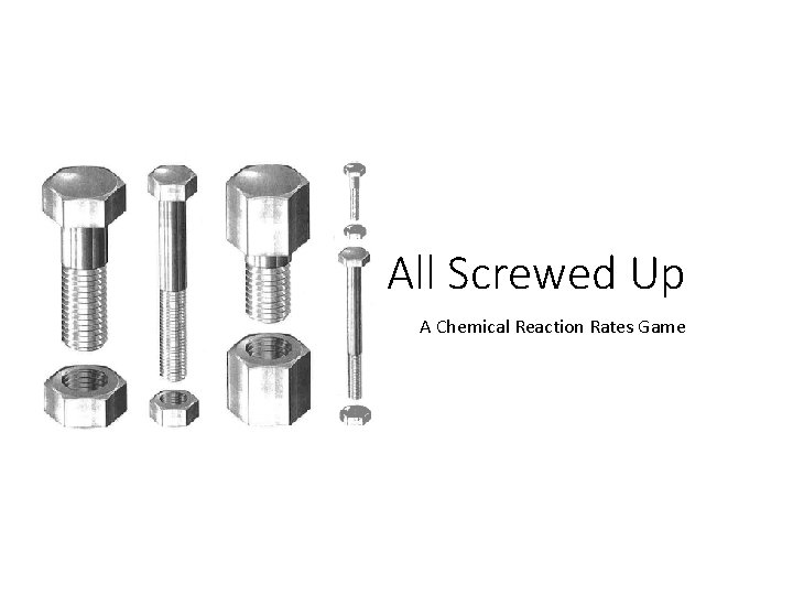 All Screwed Up A Chemical Reaction Rates Game 