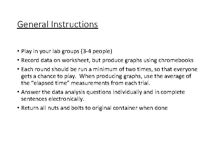 General Instructions • Play in your lab groups (3 -4 people) • Record data