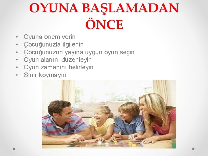  • • • OYUNA BAŞLAMADAN ÖNCE Oyuna önem verin Çocuğunuzla ilgilenin Çocuğunuzun yaşına