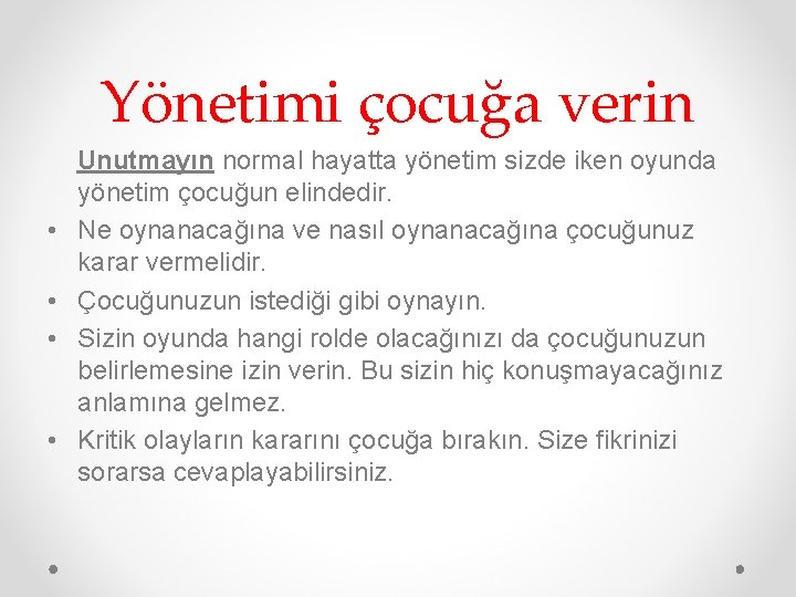 Yönetimi çocuğa verin • • Unutmayın normal hayatta yönetim sizde iken oyunda yönetim çocuğun