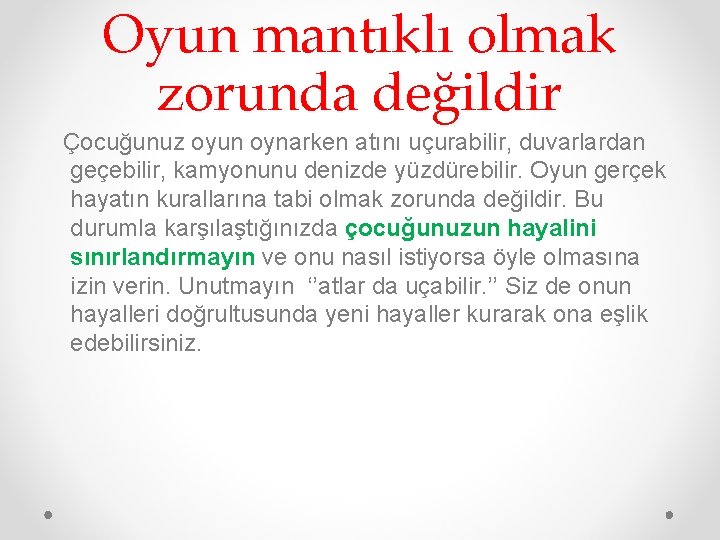 Oyun mantıklı olmak zorunda değildir Çocuğunuz oyun oynarken atını uçurabilir, duvarlardan geçebilir, kamyonunu denizde