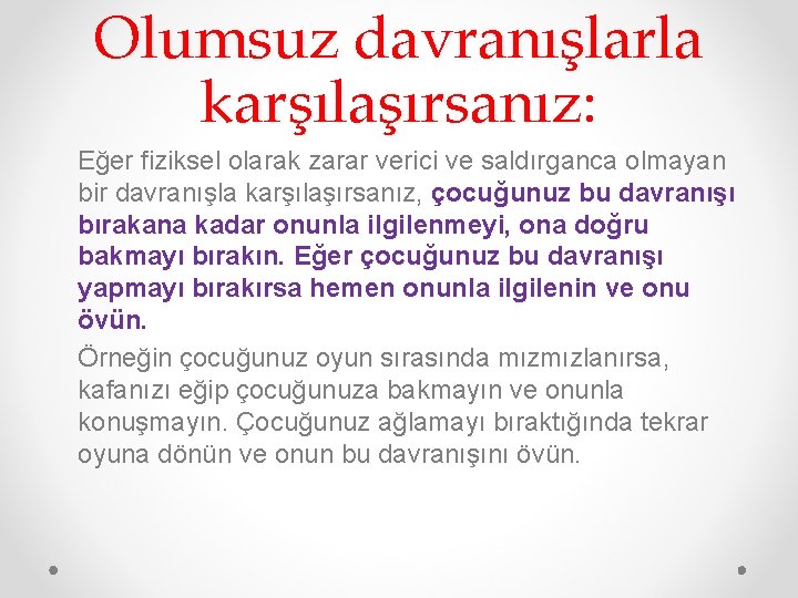 Olumsuz davranışlarla karşılaşırsanız: Eğer fiziksel olarak zarar verici ve saldırganca olmayan bir davranışla karşılaşırsanız,