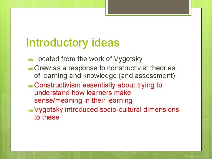 Introductory ideas Located from the work of Vygotsky Grew as a response to constructivist