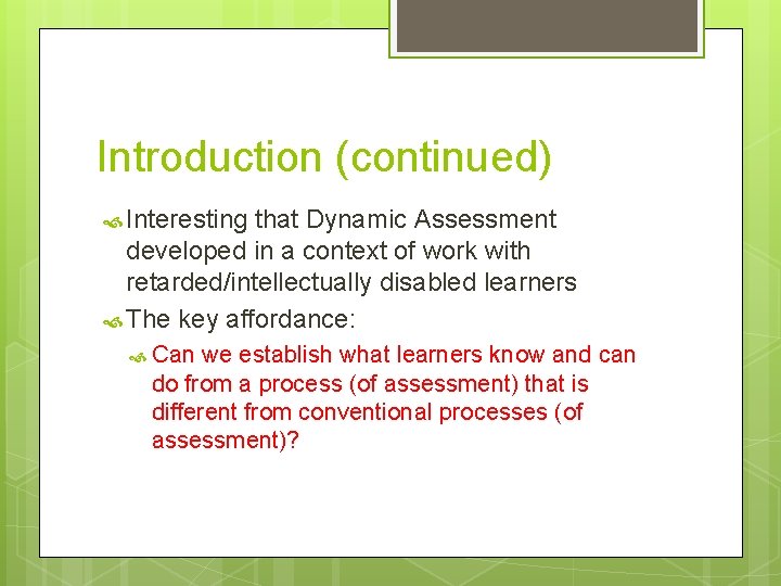 Introduction (continued) Interesting that Dynamic Assessment developed in a context of work with retarded/intellectually