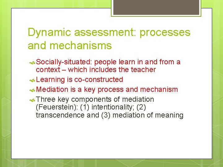 Dynamic assessment: processes and mechanisms Socially-situated: people learn in and from a context –