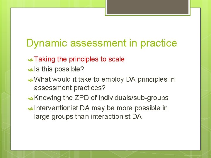 Dynamic assessment in practice Taking the principles to scale Is this possible? What would