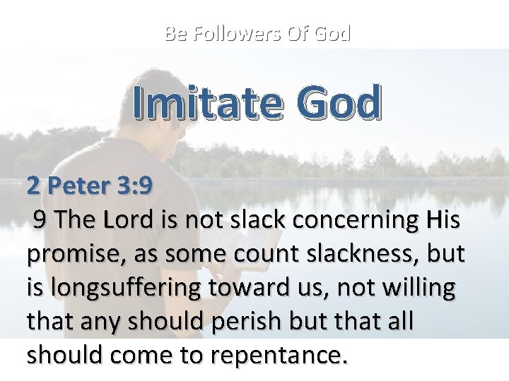 Be Followers Of God Imitate God 2 Peter 3: 9 9 The Lord is