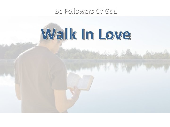 Be Followers Of God Walk In Love 