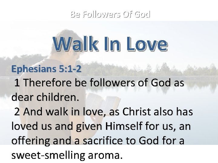 Be Followers Of God Walk In Love Ephesians 5: 1 -2 1 Therefore be