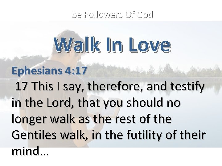 Be Followers Of God Walk In Love Ephesians 4: 17 17 This I say,