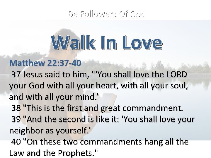 Be Followers Of God Walk In Love Matthew 22: 37 -40 37 Jesus said