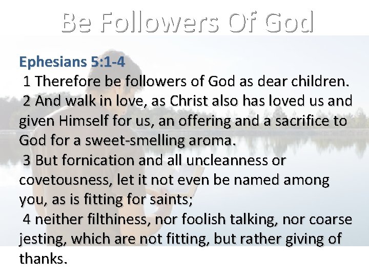 Be Followers Of God Ephesians 5: 1 -4 1 Therefore be followers of God