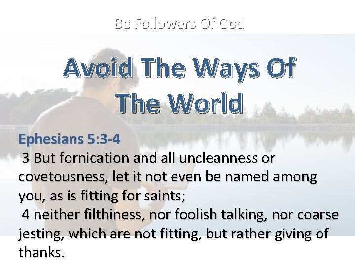 Be Followers Of God Avoid The Ways Of The World Ephesians 5: 3 -4