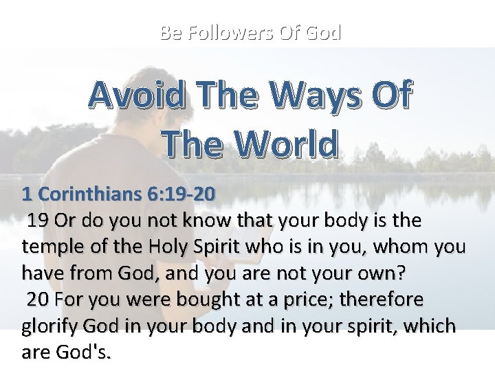 Be Followers Of God Avoid The Ways Of The World 1 Corinthians 6: 19