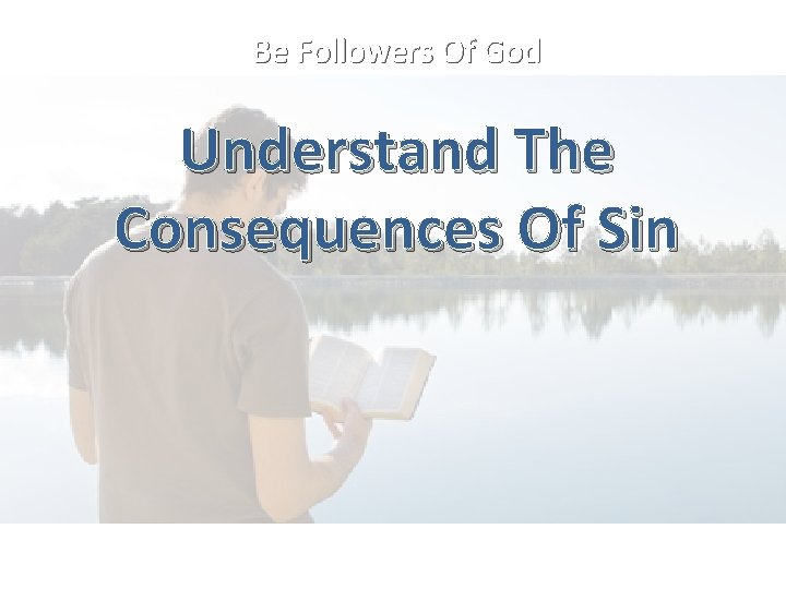 Be Followers Of God Understand The Consequences Of Sin 