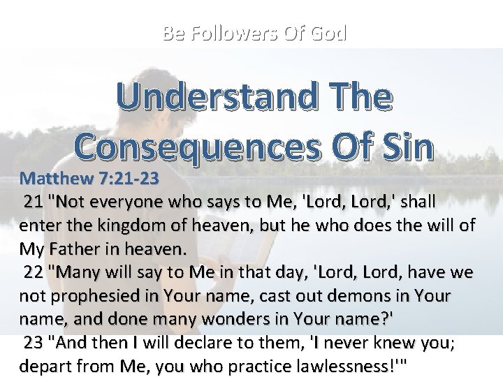 Be Followers Of God Understand The Consequences Of Sin Matthew 7: 21 -23 21