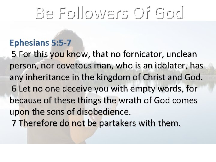 Be Followers Of God Ephesians 5: 5 -7 5 For this you know, that