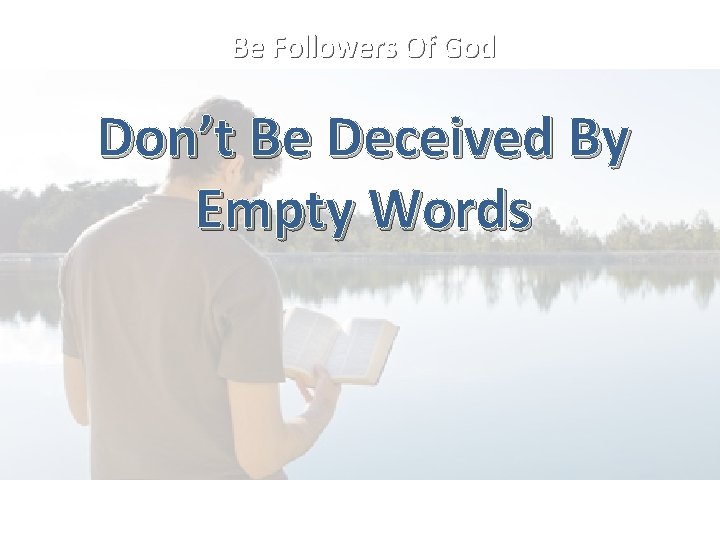 Be Followers Of God Don’t Be Deceived By Empty Words 