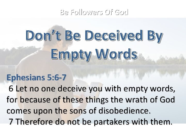 Be Followers Of God Don’t Be Deceived By Empty Words Ephesians 5: 6 -7