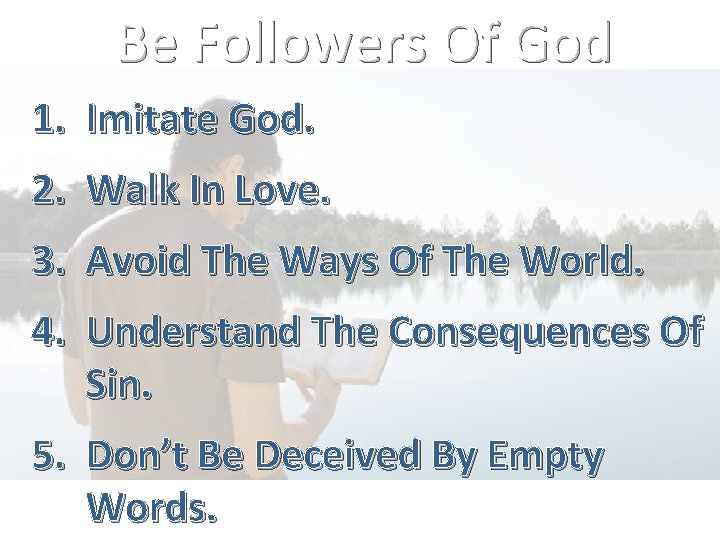 Be Followers Of God 1. Imitate God. 2. Walk In Love. 3. Avoid The