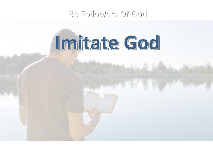 Be Followers Of God Imitate God 