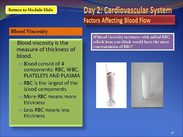 Return to Module Slide Blood Viscosity Blood viscosity is the measure of thickness of