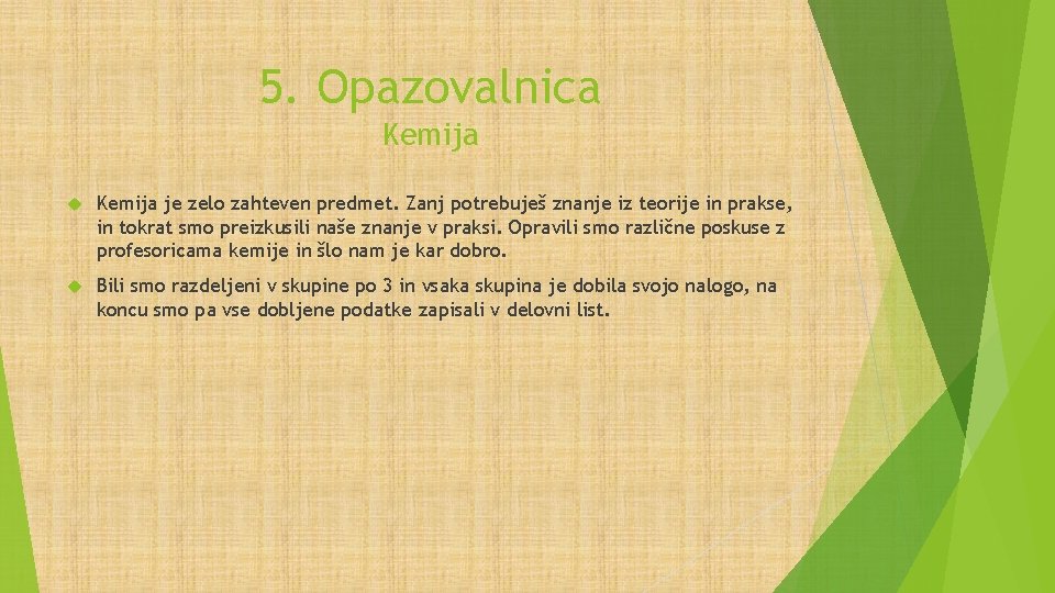 5. Opazovalnica Kemija je zelo zahteven predmet. Zanj potrebuješ znanje iz teorije in prakse,