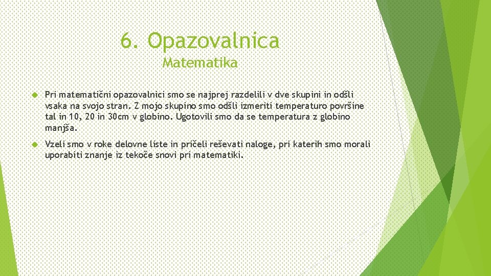 6. Opazovalnica Matematika Pri matematični opazovalnici smo se najprej razdelili v dve skupini in