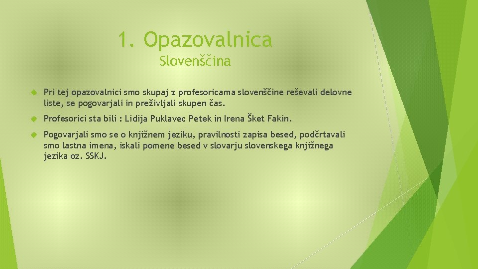 1. Opazovalnica Slovenščina Pri tej opazovalnici smo skupaj z profesoricama slovenščine reševali delovne liste,