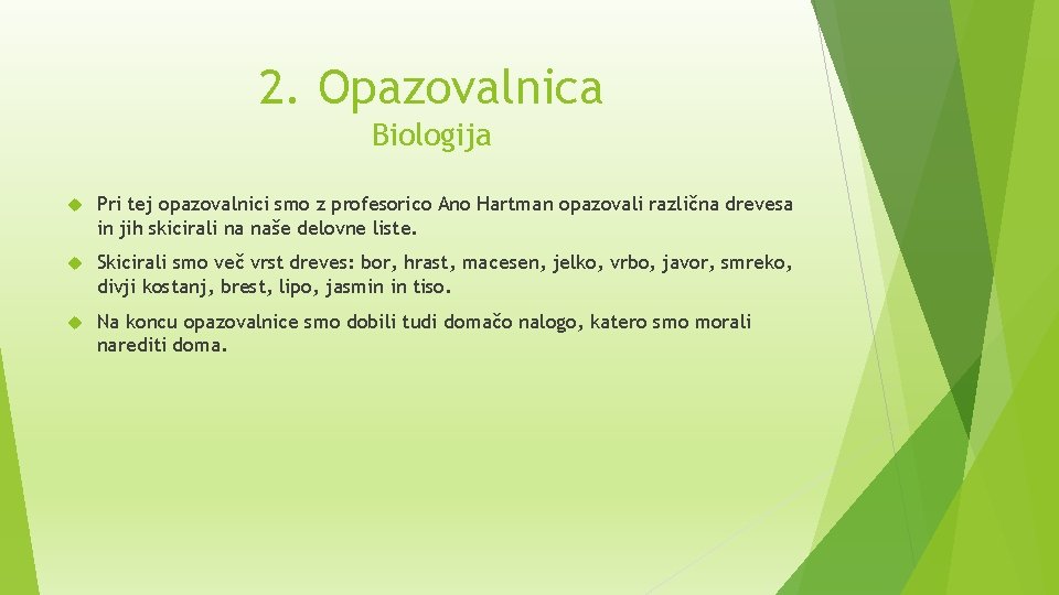 2. Opazovalnica Biologija Pri tej opazovalnici smo z profesorico Ano Hartman opazovali različna drevesa